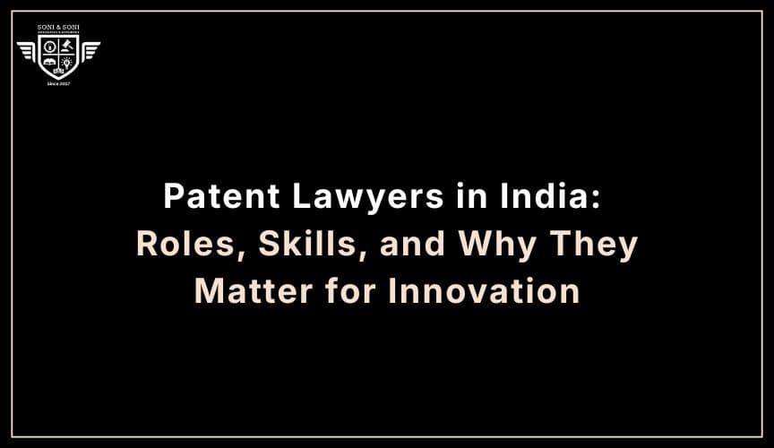 Patent Lawyers in India | Roles, Skills & Innovation Protection